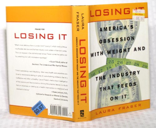 Losing It: America's Obsession with Weight and the Industry that Feedson It