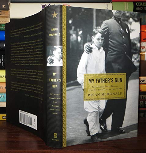 My Father's Gun: One Family, Three Badges, One Hundred Years in the NYPD