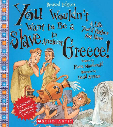You Wouldn't Want to Be a Slave in Ancient Greece! (Revised Edition) (You Wouldn't Want to…: Ancient Civilization) (Library Edition)