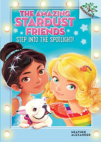 Step Into the Spotlight!: A Branches Book (The Amazing Stardust Friends #1) (1)