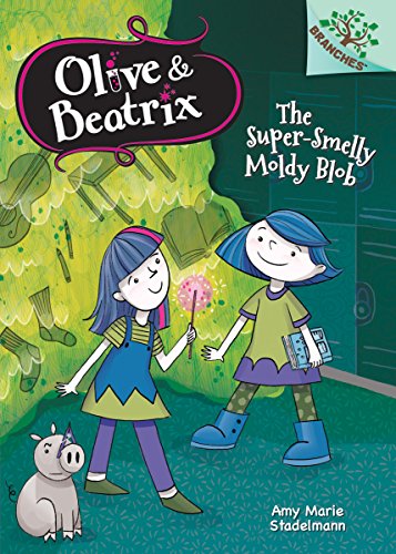 The Super-Smelly Moldy Blob: A Branches Book (Olive & Beatrix #2)