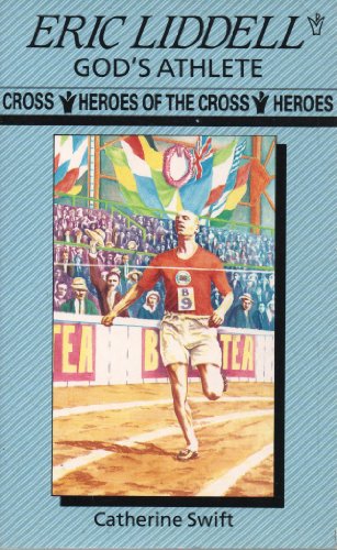 Eric Liddell: God's Athlete (Heroes of the Cross)