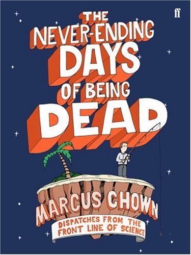 The Never-Ending Days of Being Dead: Dispatches from the Front Line of Science