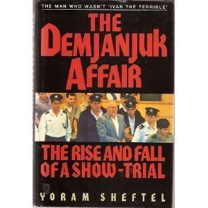 The Demjanjuk Affair: The Rise and Fall of a Show-trial