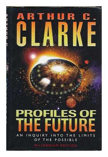 Profiles of the Future : An Inquiry into the Limits of the Possible