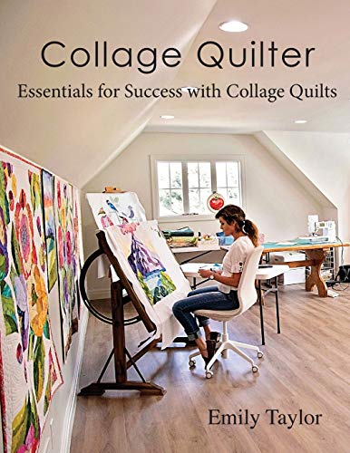 Cover of Collage Quilter: Essentials for Success with Collage Quilts by Emily Taylor, Paperback Book