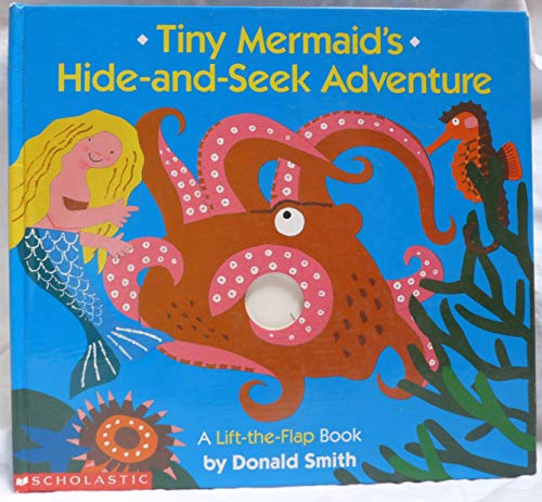 Tiny Mermaid's Hide-And-Seek Adventure: A Lift the Flap Book