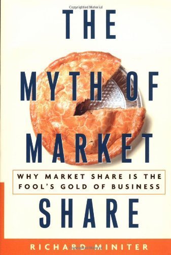 The Myth of Market Share: Why Market Share Is the Fool's Gold of Business (Crown Business Briefings)