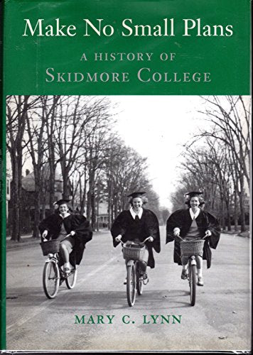 Make No Small Plans - A History of Skidmore College