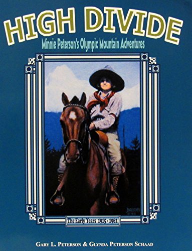 High Divide: Minnie Peterson's Olympic Mountain Adventures (The Early Years 1915-1962)