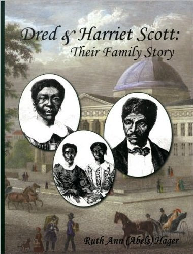 Dred & Harriet Scott: Their Family Story by Ruth Ann (Abels) Hager (2010-05-03)