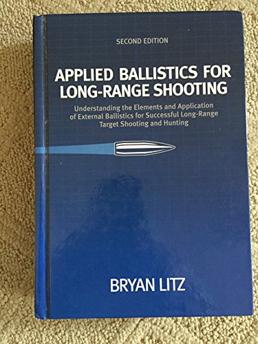 Applied Ballistics for Long Range Shooting : Understanding the elements and application of external ballistics for successful long range target shooting and Hunting
