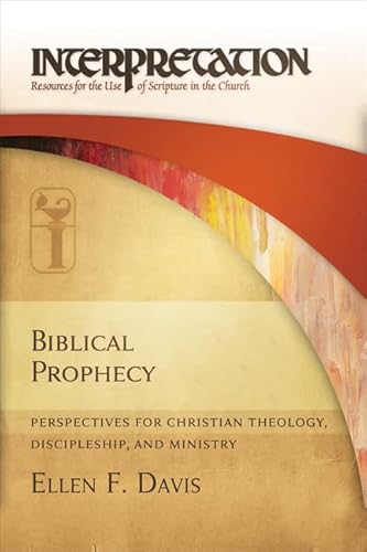 Biblical Prophecy: Perspectives for Christian Theology, Discipleship, and Ministry (Interpretation: Resources for the Use of Scripture in the Church)