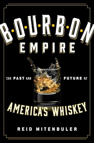 Bourbon Empire: The Past and Future of America's Whiskey