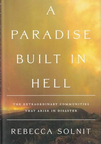 A Paradise Built in Hell: The Extraordinary Communities That Arise in Disaster