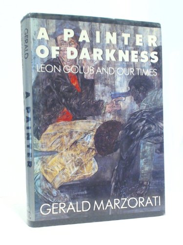 A Painter of Darkness : Leon Golub and our Times