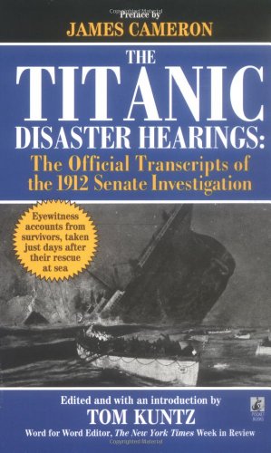 The Titanic Disaster Hearings: the Official Transcripts of the 1912 US Senate Investigation