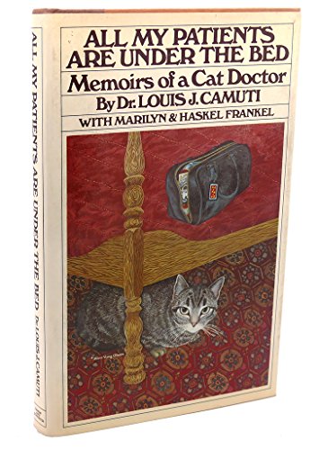 All My Patients Are Under The Bed: Memoirs of a Cat Doctor