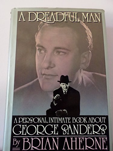 A Dreadful Man: A Personal Intimate Book About George Sanders