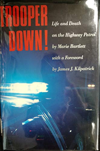 Trooper Down! Life and Death in One of the Nation's Most Elite Law Enforcement Agencies