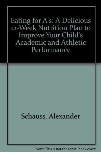 Eating for A's: A Delicious 12-Week Nutrition Plan to Improve Your Child's Academic and Athletic Performance