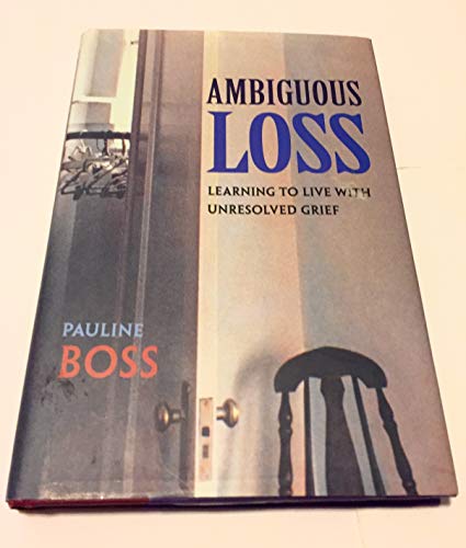Ambiguous Loss: Learning to Live with Unresolved Grief