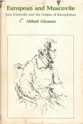 European and Muscovite: Ivan Kireevsky and the Origins of Slavophilism (Russian Research Center Studies)