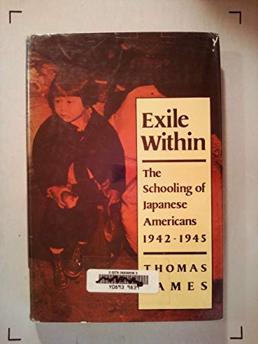 Exile Within: The Schooling of Japanese Americans