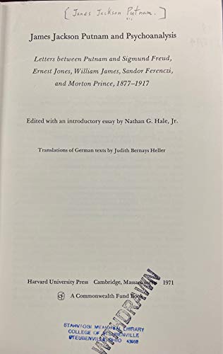James Jackson Putnam and Psychoanalysis: Letters Between Putnam and Sigmund Freud, Ernest Jones, William James, Sandor Ferenczi, and Morton Prince, 1877-1917 (A Commonwealth Fund Book)