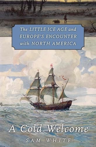 A Cold Welcome: The Little Ice Age and Europe's Encounter with North America