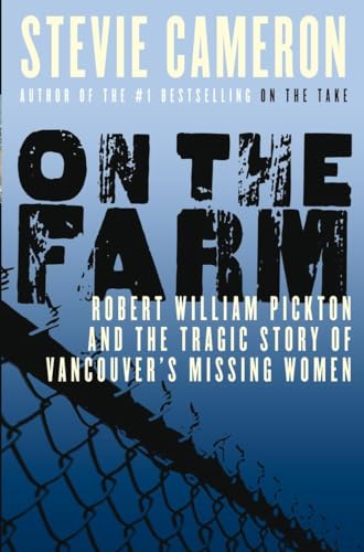 On the Farm: Robert William Pickton and the Tragic Story of Vancouver's Missing Women