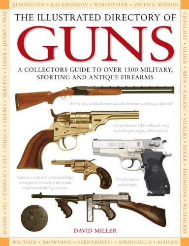 The Illustrated Directory of Guns: A Collector's Guide to over 1500 Military, Sporting and Antique Firearms