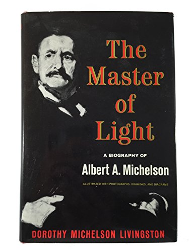 The master of light: A biography of Albert A. Michelson