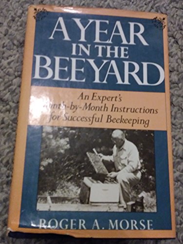 A Year in the Beeyard: An Expert's Month-by-Month Instructions for Successful Beekeeping