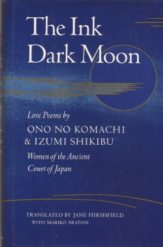 The Ink Dark Moon: Love Poems by Ono No Komachi and Izumi Shikibu Women of the Ancient Court of Japan (English and Japanese Edition)