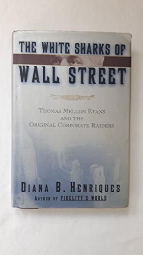 The White Sharks of Wall Street: Thomas Mellon Evans and the Original Corporate Raiders