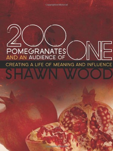 200 Pomegranates and an Audience of One: Creating a Life of Meaning and Influence
