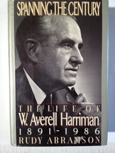 Spanning the Century: The Life of W. Averell Harriman, 1891-1986