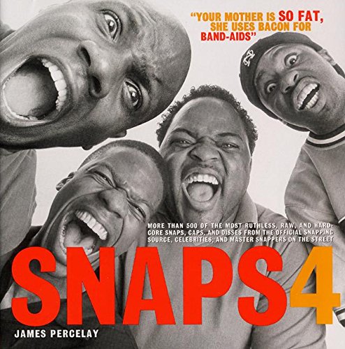 Snaps 4: More Than 500 Of The Most Ruthless, Raw, And Hard-Core Snaps, Caps, And Disses From The Official Sna