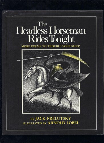 The Headless Horseman Rides Tonight: More Poems to Trouble Your Sleep