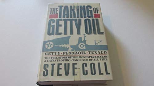 The Taking of Getty Oil: The Full Story of the Most Spectacular - and Catastrophic - Takeover of All Time