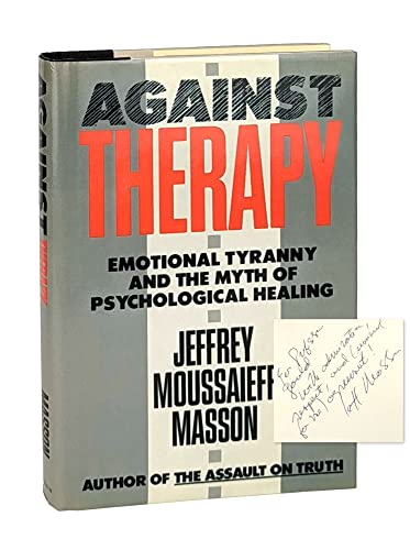 Against Therapy: Emotional Tyranny and the Myth of Psychological Healing