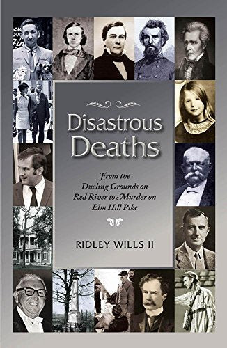 Disastrous Deaths: From the Dueling Grounds on Rd River to Murder on ELM Hill Pike