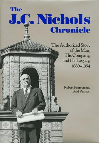 The J. C. Nichols Chronicle: The Authorized Story of the Man and His Company, 1880-1994