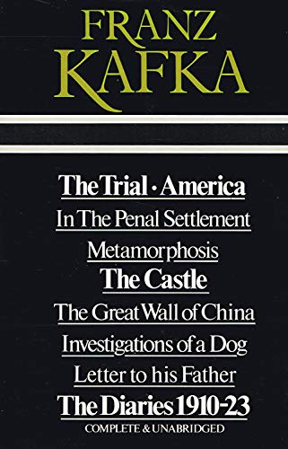 Franz Kafka ; The Trial / America / In The Penal Settlement / Metamorphosis / The Castle / The Great Wall of China / Investigations of a Dog / Letter to his Father / The Diaries 1910-23