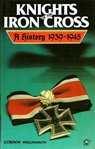 Knights of the Iron Cross: A History 1939-1945