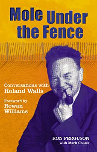Mole Under the Fence: Conversations With Roland Walls