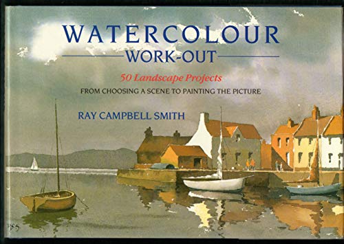 Watercolour Work-Out: 50 Landscape Projects from Choosing a Scene to Painting the Picture
