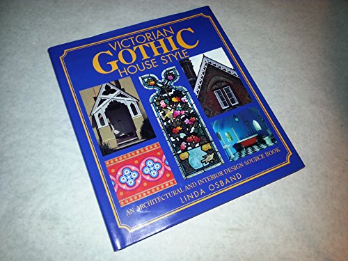 Victorian Gothic House Style: An Architectural and Interior Design Source Book