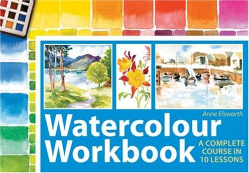 Watercolor Workbook: A Complete Course in 10 Lessons